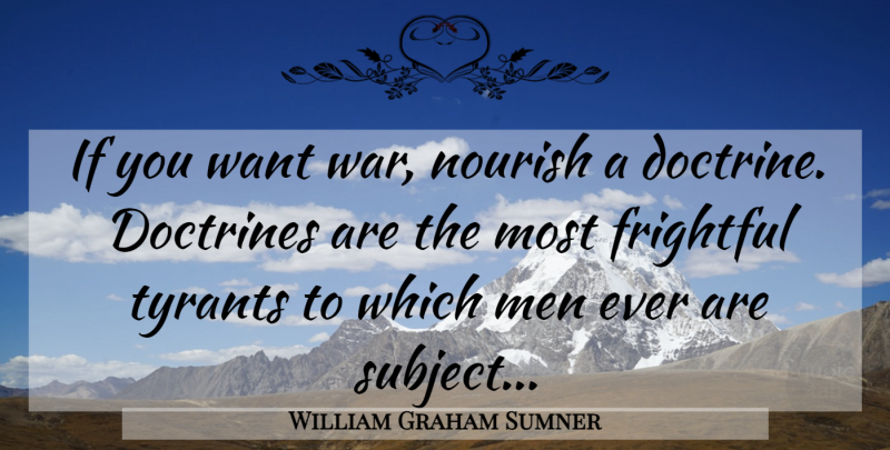 William Graham Sumner Quote About Peace, War, Men: If You Want War Nourish...