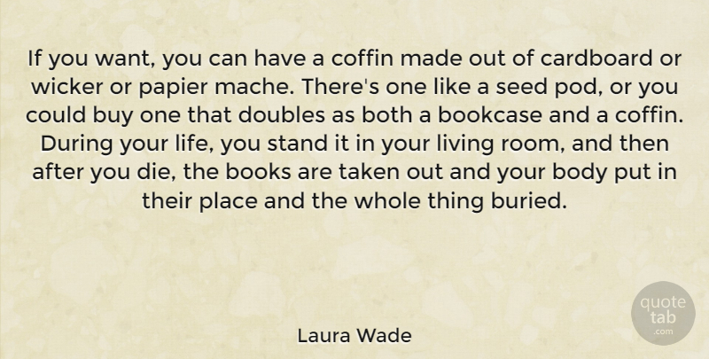 Laura Wade Quote About Body, Books, Both, Buy, Cardboard: If You Want You Can...