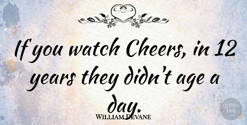 William Devane Quote About Cheer, Years, Age: If You Watch Cheers In...