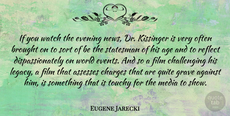 Eugene Jarecki Quote About Media, Challenges, Age: If You Watch The Evening...
