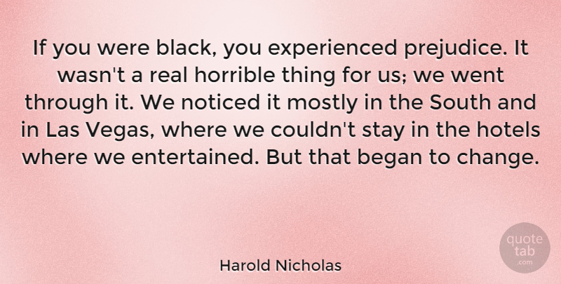 Harold Nicholas Quote About Real, Vegas, Black: If You Were Black You...