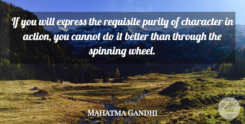 Mahatma Gandhi Quote About Character, Spinning, Wheels: If You Will Express The...