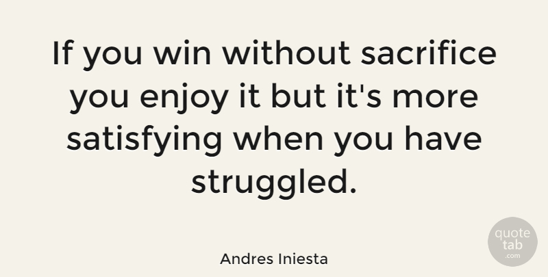 Andres Iniesta Quote About Sacrifice, Winning, Enjoy: If You Win Without Sacrifice...