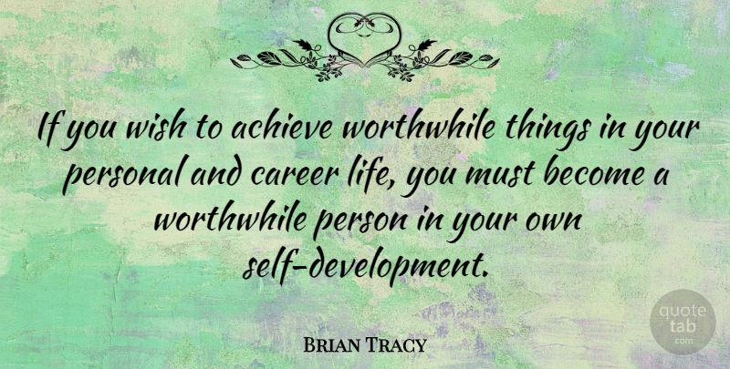 Brian Tracy Quote About Motivational, Worthwhile Things, Self: If You Wish To Achieve...
