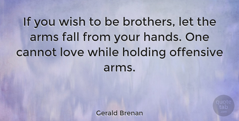 Gerald Brenan Quote About Arms, Cannot, English Writer, Fall, Holding: If You Wish To Be...