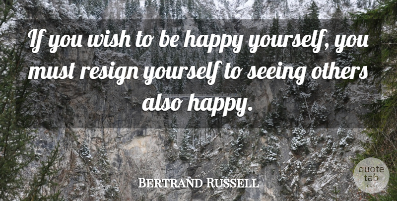 Bertrand Russell Quote About Wish, Ifs, Seeing: If You Wish To Be...
