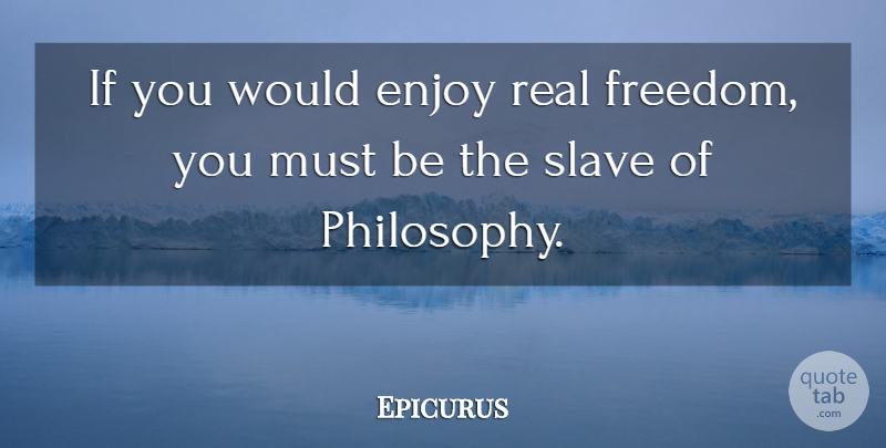 Epicurus Quote About Happiness, Philosophy, Real: If You Would Enjoy Real...