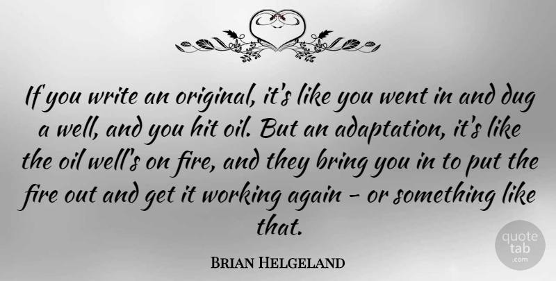 Brian Helgeland Quote About Again, Dug, Hit: If You Write An Original...