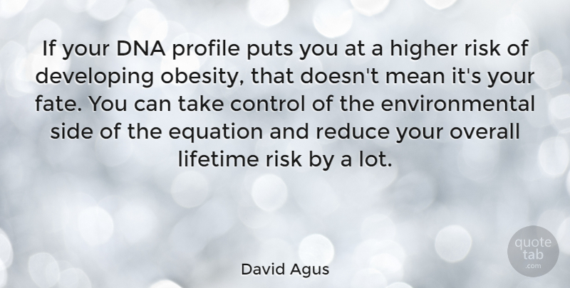 David Agus Quote About Mean, Fate, Dna: If Your Dna Profile Puts...
