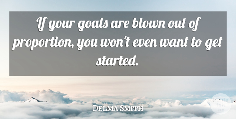 Delma Smith Quote About Blown, Goals: If Your Goals Are Blown...