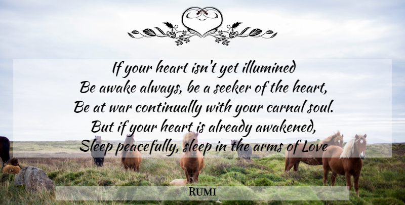 Rumi Quote About Love, War, Sleep: If Your Heart Isnt Yet...