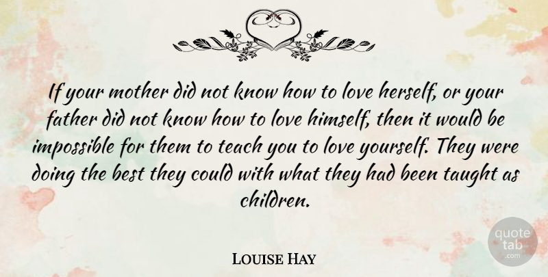 Louise Hay Quote About Mother, Children, Father: If Your Mother Did Not...