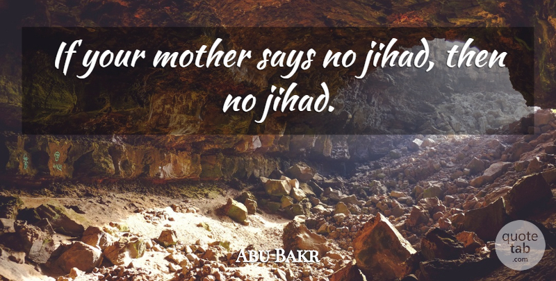 Abu Bakr Quote About Mother, Says: If Your Mother Says No...
