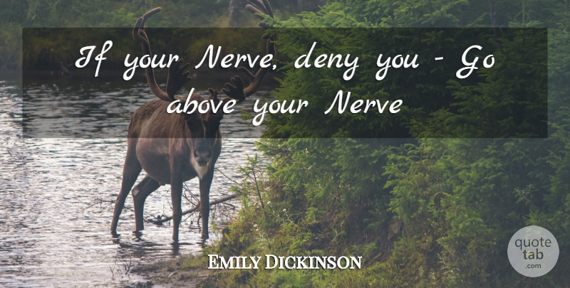 Emily Dickinson Quote About Courage, Nerves, Deny: If Your Nerve Deny You...