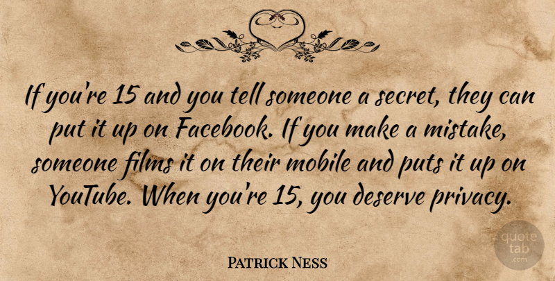 Patrick Ness Quote About Films, Mobile, Puts: If Youre 15 And You...
