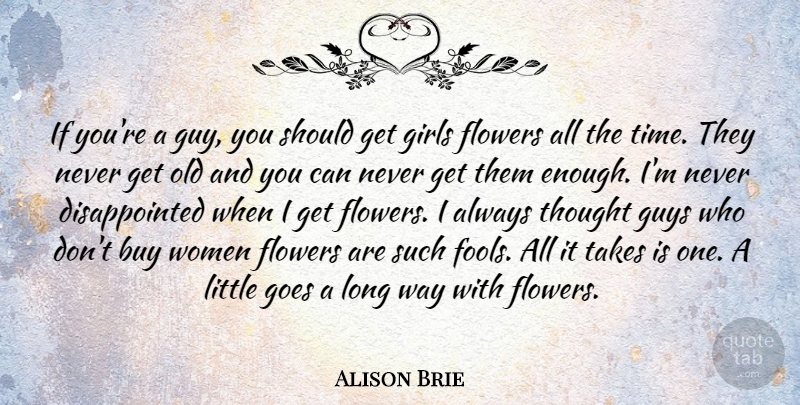 Alison Brie Quote About Buy, Girls, Goes, Guys, Takes: If Youre A Guy You...
