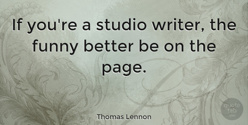 Thomas Lennon Quote About Pages, Ifs, Studios: If Youre A Studio Writer...