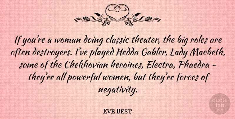 Eve Best Quote About Classic, Forces, Lady, Played, Roles: If Youre A Woman Doing...