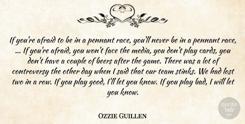 Ozzie Guillen Quote About Afraid, Beers, Couple, Face, Lost: If Youre Afraid To Be...