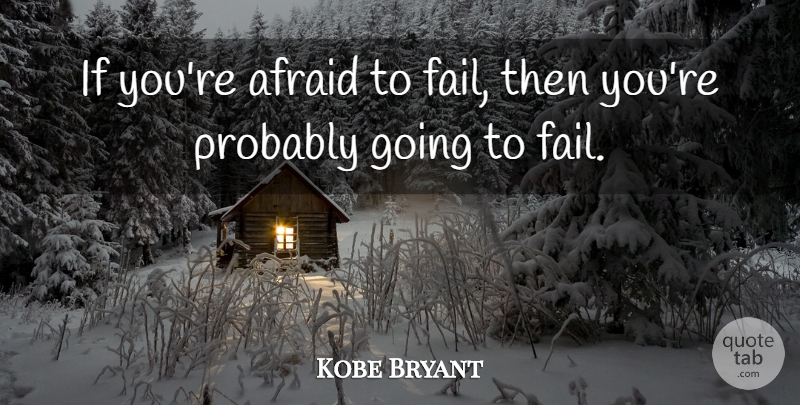 Kobe Bryant Quote About Basketball, Athlete, Failing: If Youre Afraid To Fail...