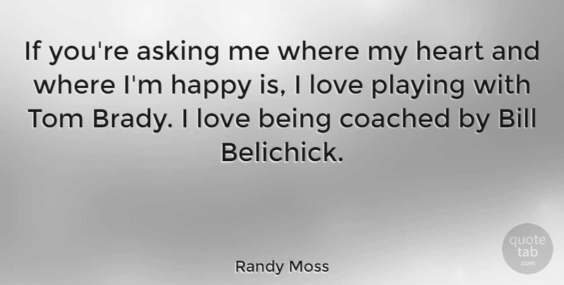 Randy Moss Quote About Heart, Love Is, Asking: If Youre Asking Me Where...