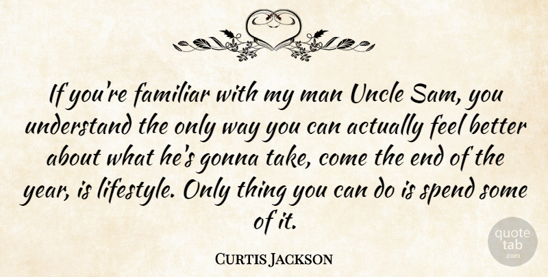Curtis Jackson Quote About Uncles, Feel Better, Men: If Youre Familiar With My...