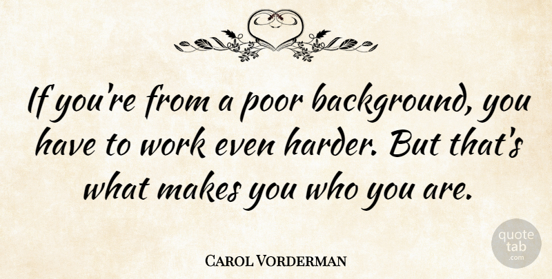 Carol Vorderman Quote About Poor, Backgrounds, Harder: If Youre From A Poor...