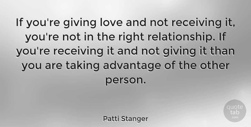 Patti Stanger Quote About Giving Love, Receiving, Advantage: If Youre Giving Love And...