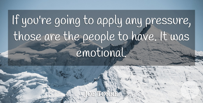 Joe Torre Quote About Apply, People: If Youre Going To Apply...