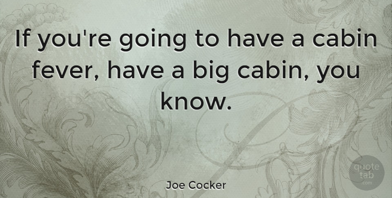Joe Cocker Quote About undefined: If Youre Going To Have...
