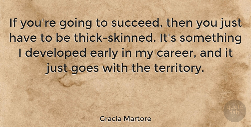 Gracia Martore Quote About Careers, Succeed, Territory: If Youre Going To Succeed...