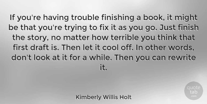 Kimberly Willis Holt Quote About Cool, Draft, Finishing, Fix, Matter: If Youre Having Trouble Finishing...