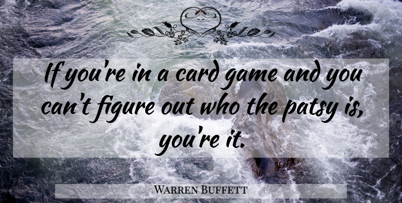 Warren Buffett Quote About Games, Cards, Figures: If Youre In A Card...