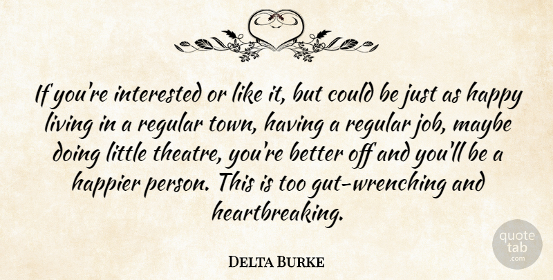 Delta Burke Quote About Happier, Interested, Maybe, Regular: If Youre Interested Or Like...