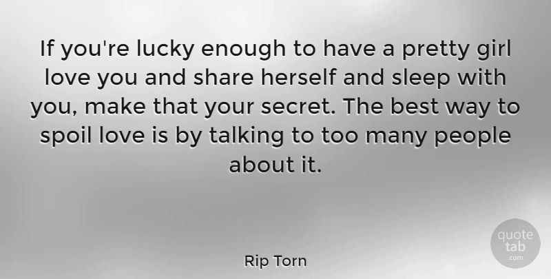 Rip Torn Quote About Love, Girl, Sleep: If Youre Lucky Enough To...