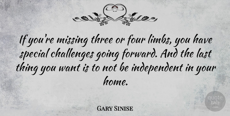 Gary Sinise Quote About Four, Home, Last, Missing, Special: If Youre Missing Three Or...
