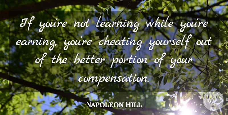 Napoleon Hill Quote About Cheating, Learning, Portion: If Youre Not Learning While...