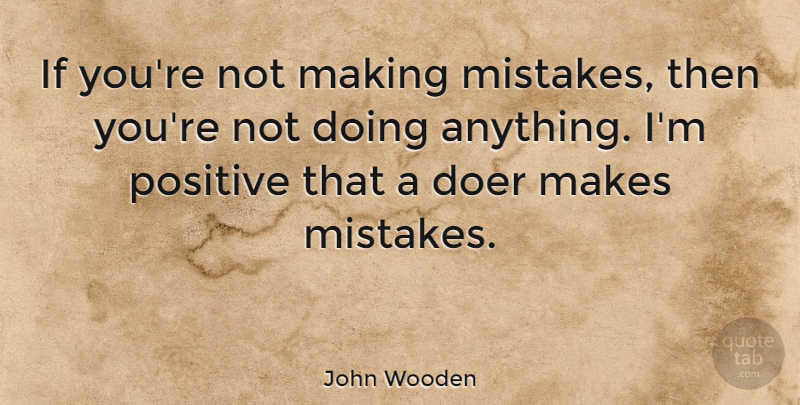 John Wooden Quote About Life, Positive, Basketball: If Youre Not Making Mistakes...