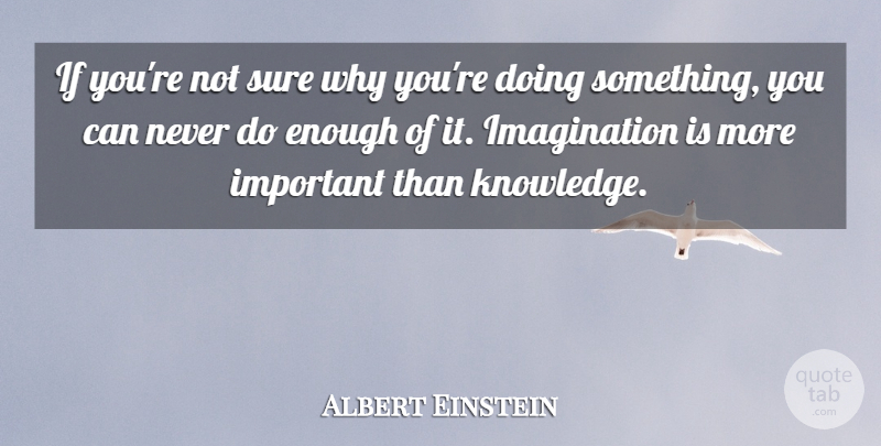 Albert Einstein Quote About Imagination, Insightful, Important: If Youre Not Sure Why...