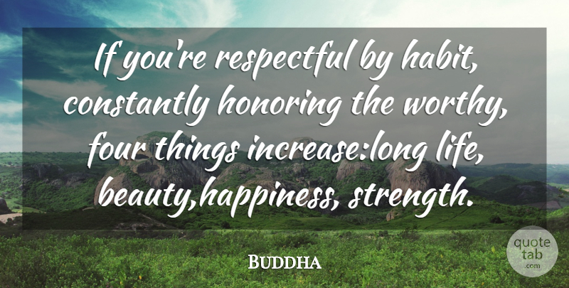 Buddha Quote About Beauty, Constantly, Four, Honoring, Respectful: If Youre Respectful By Habit...