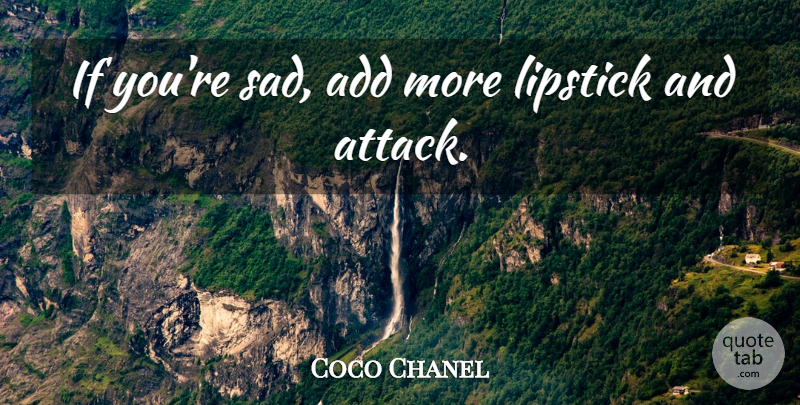 Coco Chanel Quote About Add, Ifs, Lipstick: If Youre Sad Add More...