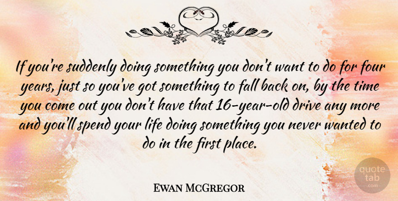 Ewan McGregor Quote About Fall, Years, Four: If Youre Suddenly Doing Something...