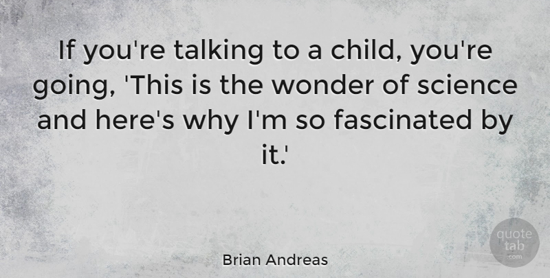 Brian Andreas Quote About Children, Talking, Wonder: If Youre Talking To A...
