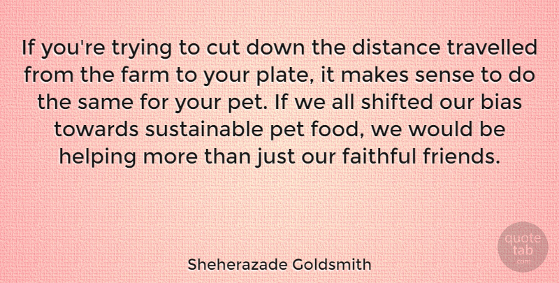 Sheherazade Goldsmith Quote About Bias, Cut, Faithful, Farm, Food: If Youre Trying To Cut...