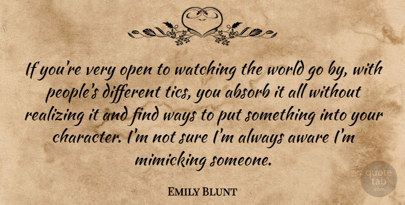 Emily Blunt Quote About Character, People, Different: If Youre Very Open To...