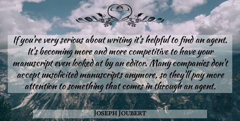 Joseph Joubert Quote About Writing, Editors, Agents: If Youre Very Serious About...