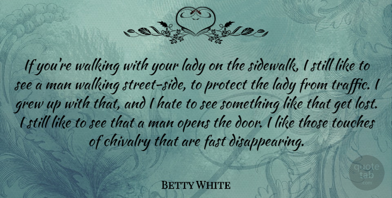 Betty White Quote About Hate, Men, Doors: If Youre Walking With Your...