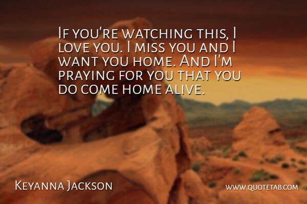 Keyanna Jackson Quote About Home, Love, Miss, Praying, Watching: If Youre Watching This I...