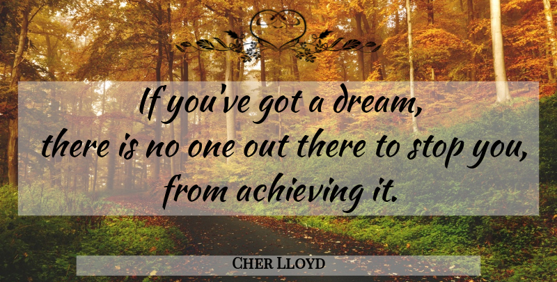 Cher Lloyd Quote About Dream, Achieve, Ifs: If Youve Got A Dream...