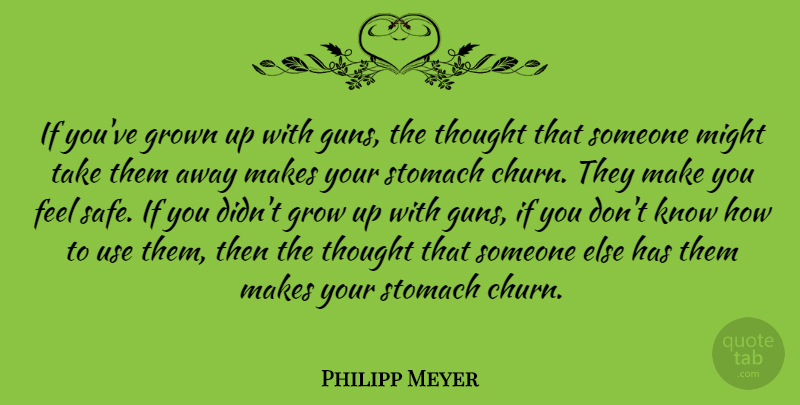 Philipp Meyer Quote About Grown, Might, Stomach: If Youve Grown Up With...